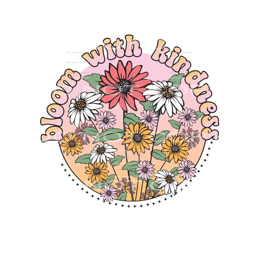 Bloom With Kindness #4844 Sublimation transfers - Heat