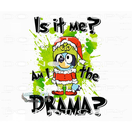 Bluey Grinchmas Is It Me? Am I The Drama #7572 Sublimation