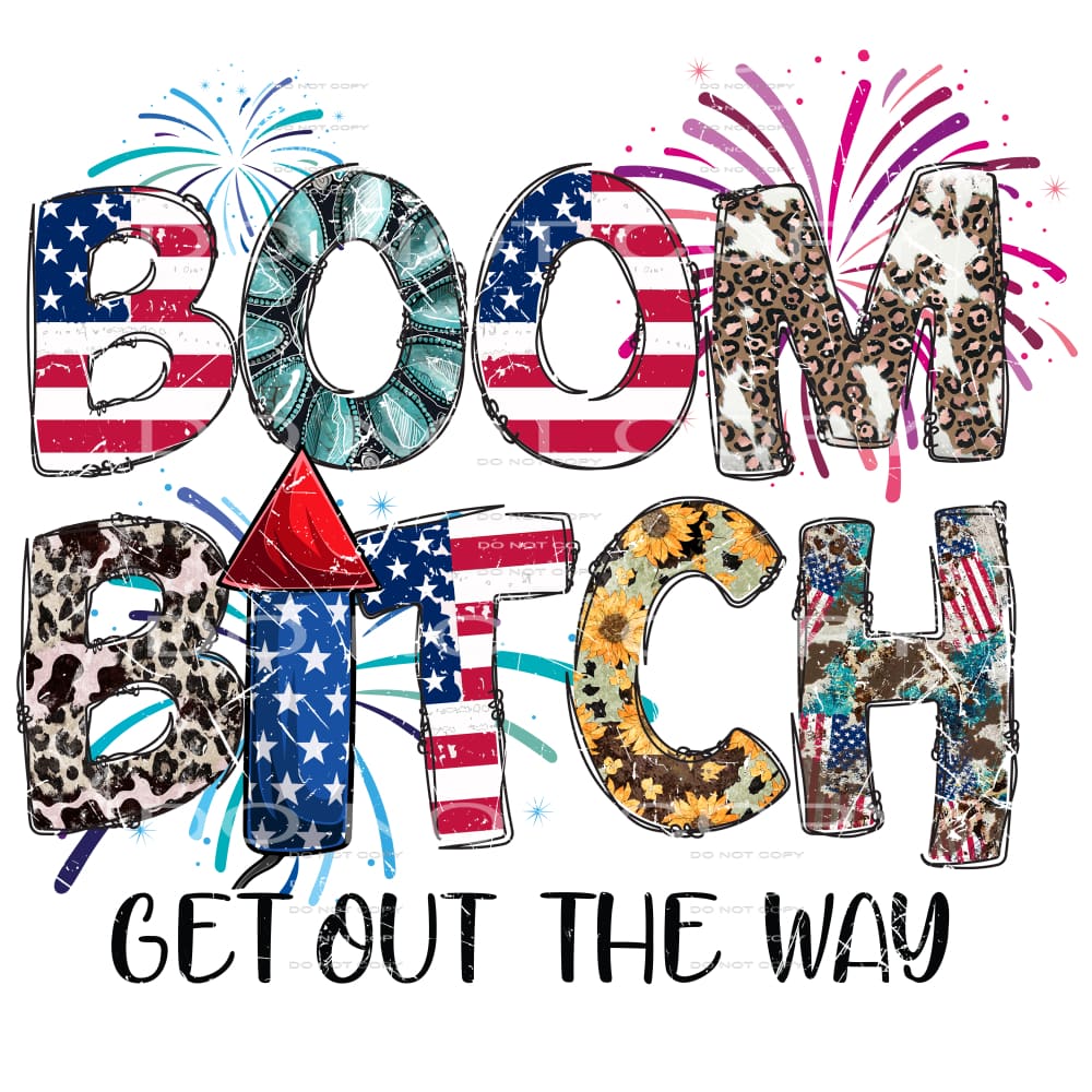 Boom Bitch Get Out Of The Way #5309 Sublimation transfers -