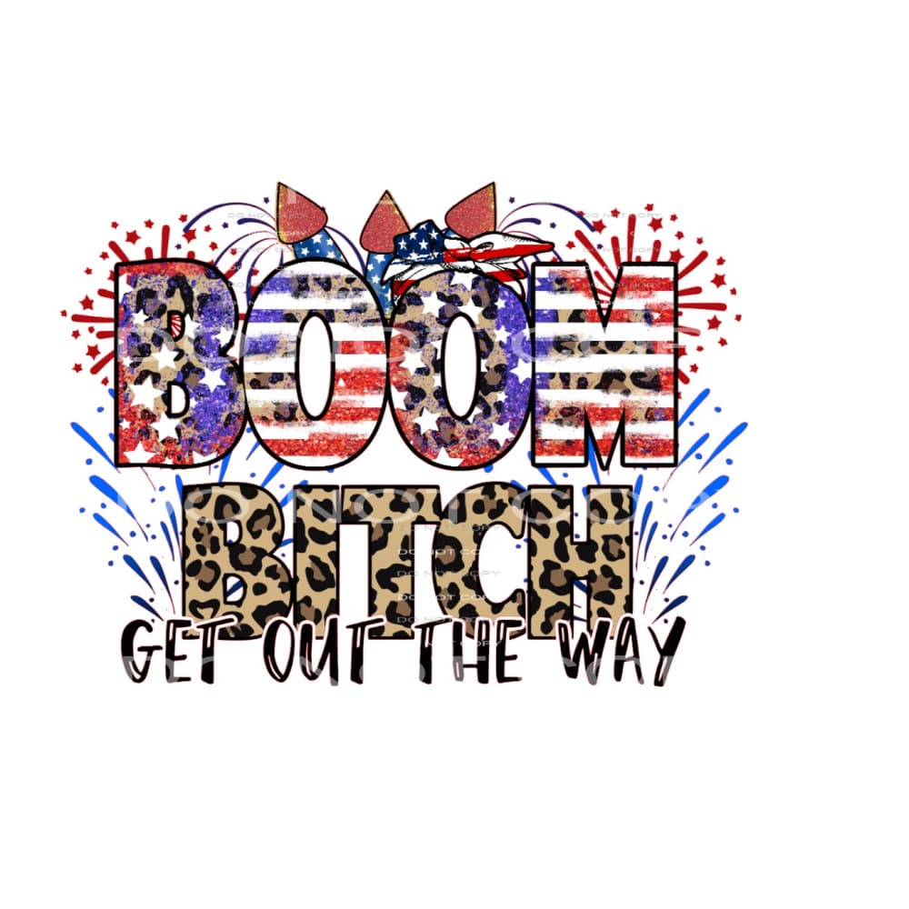 Boom Bitch Get Out Of The Way #5310 Sublimation transfers -