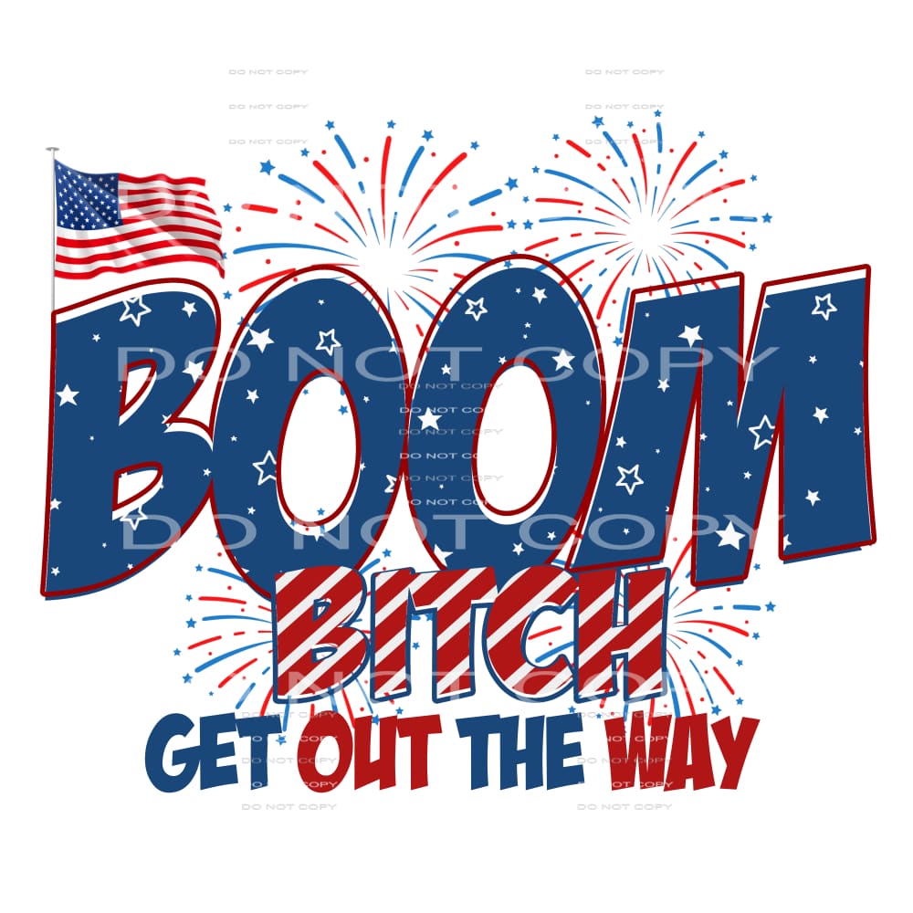 Boom Bitch Get Out Of The Way #5314 Sublimation transfers -