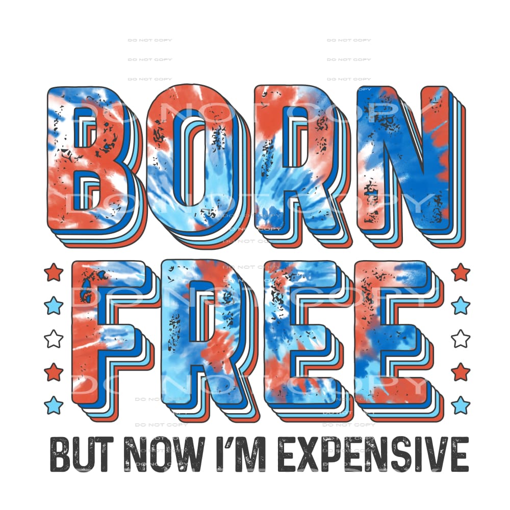 born free but now I’m expensive #6771 Sublimation transfers 