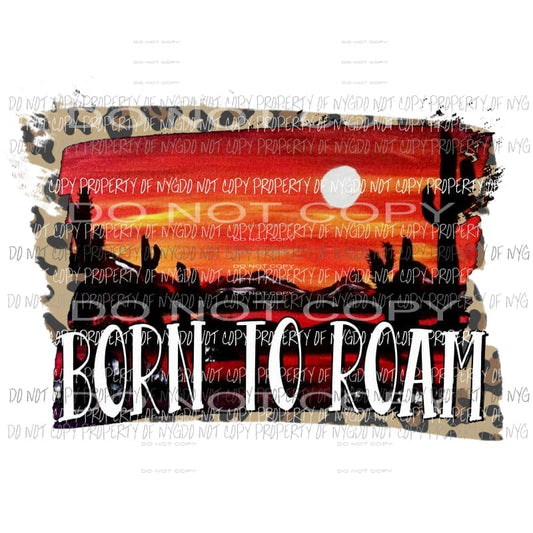 Born To Roam desert scene leopard Sublimation transfers Heat Transfer