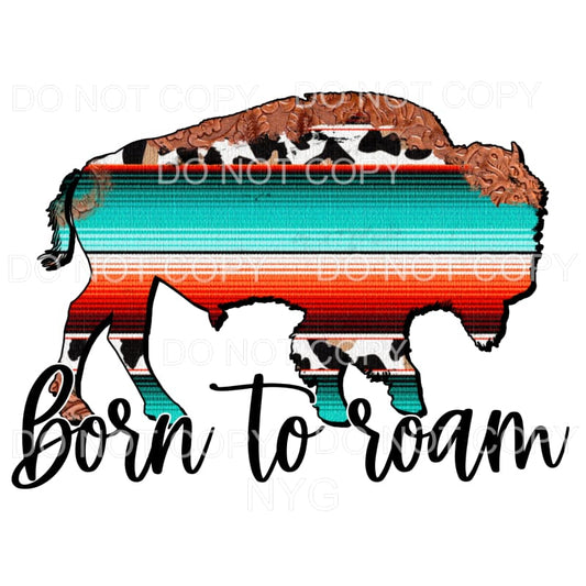 Born To Roam Serape Buffalo Sublimation transfers - Heat 