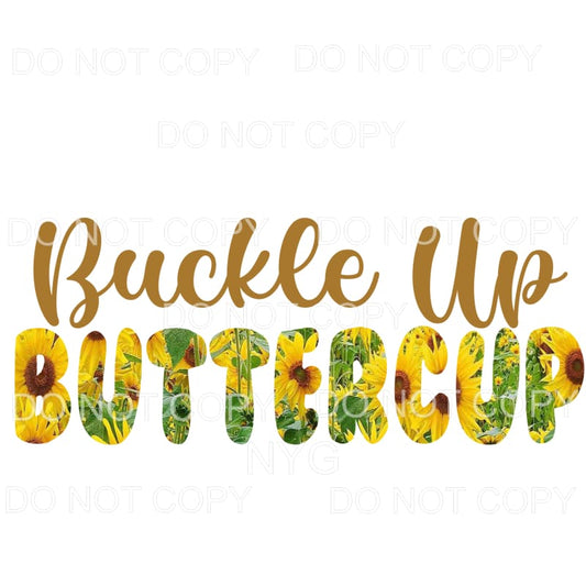 Buckle Up Buttercup Sunflowers Sublimation transfers - Heat 