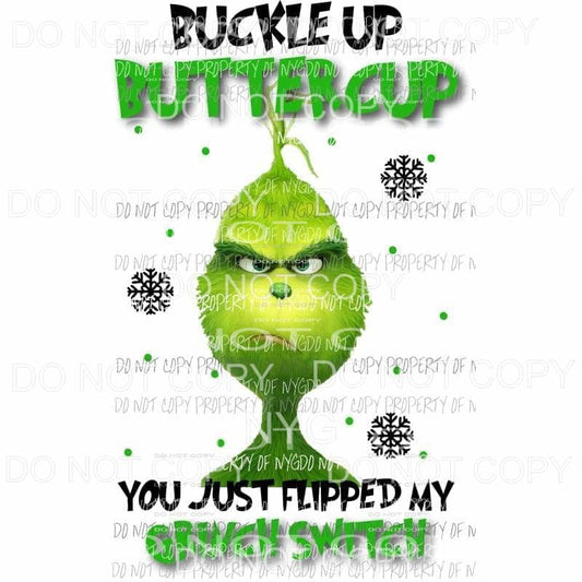 Buckle Up Buttercup You Just Flipped My Grinch Switch Sublimation transfers Heat Transfer