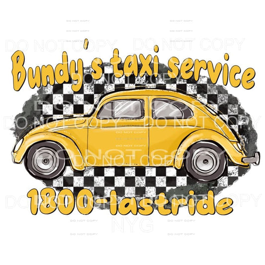 Bundy’s Taxi Service 1 800 Last Ride Sublimation transfers -