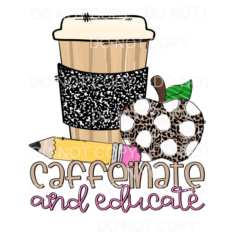 Caffeinate And Educate Sublimation transfers - Heat Transfer