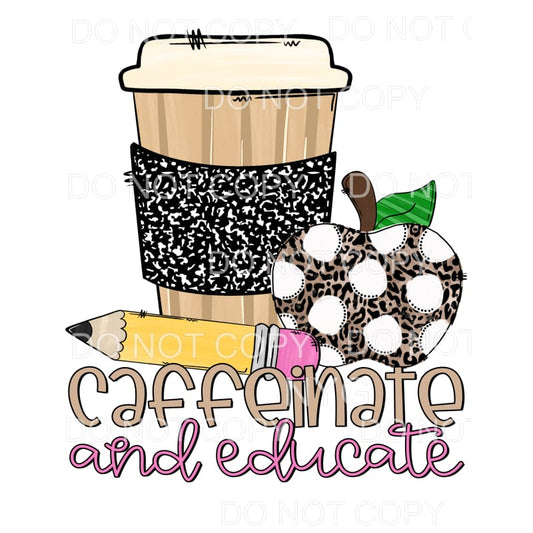 Caffeinate And Educate Sublimation transfers - Heat Transfer