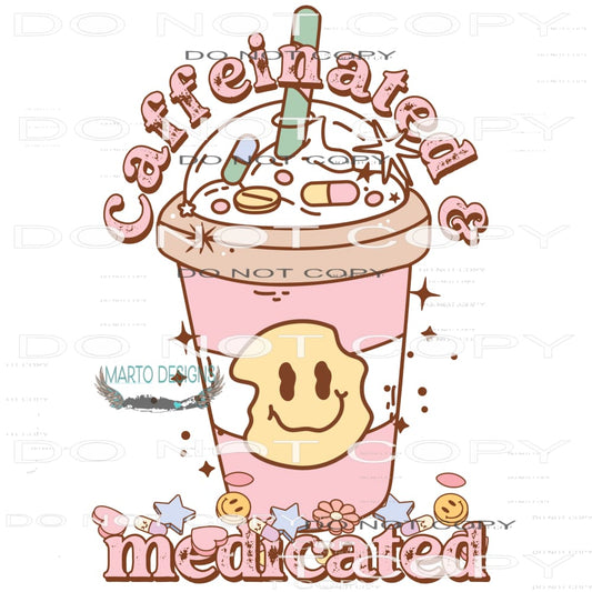 Caffeinated And Medicated #6106 Sublimation transfers - Heat