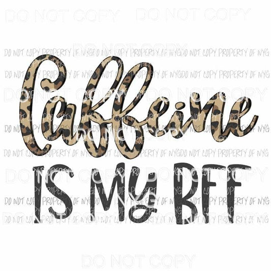 Caffeine Is My BFF leopard Sublimation transfers Heat Transfer