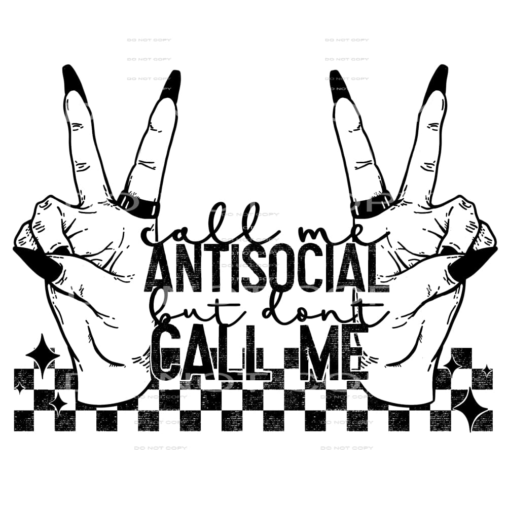 Call Me Anti-social But Don’t Call Me #4097 Sublimation