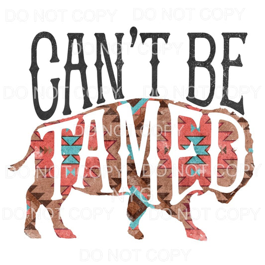 Can’t Be Tamed Buffalo Aztec Southwestern Sublimation 