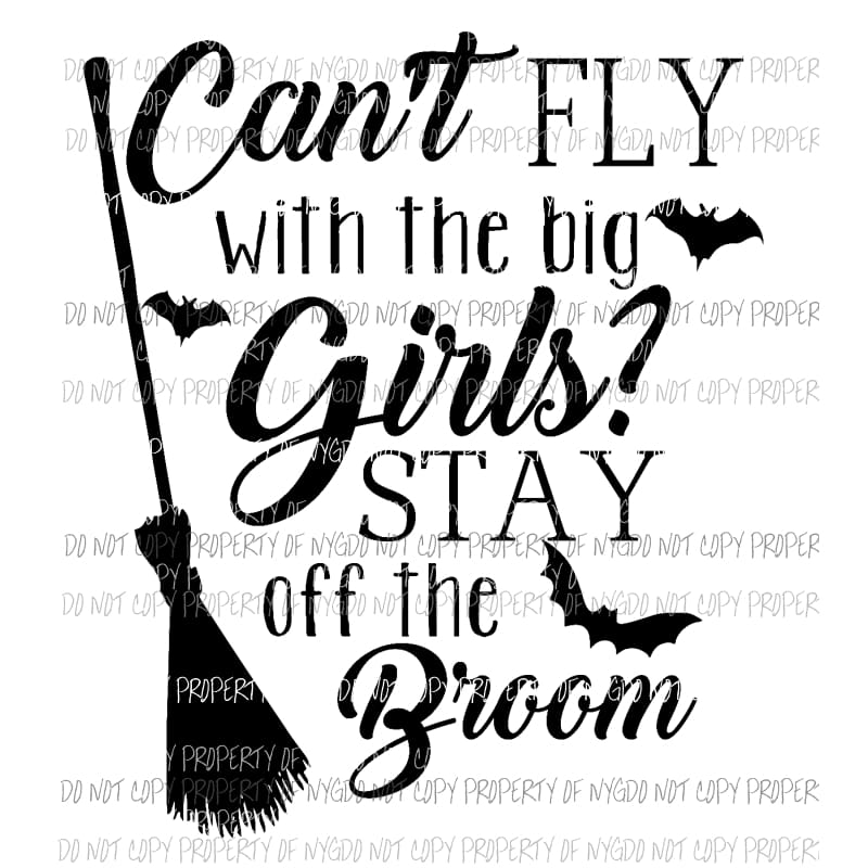 Cant Fly With the Big Girls Stay Off of the Broom black bats Sublimation transfers Heat Transfer