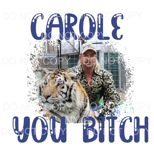 Carole You Bitch Baskin Tiger King Sublimation transfers - 
