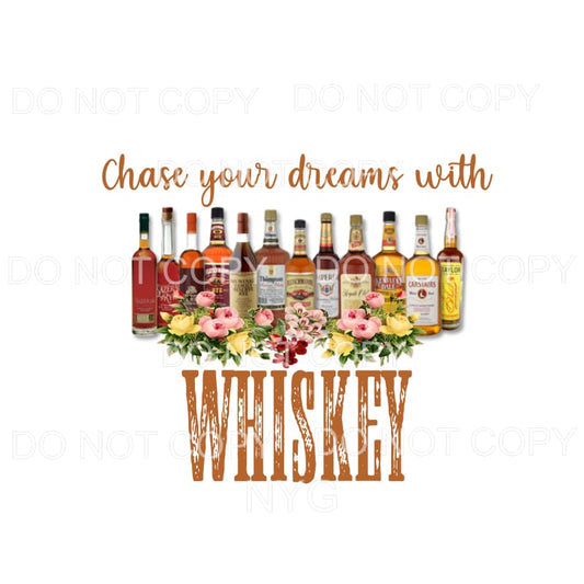 Chase Your Dreams With Whiskey Bottles Flowers Sublimation 