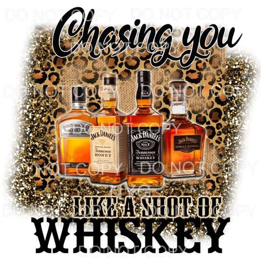 Chasing You Like A Shot Of Whiskey #1 Sublimation transfers 