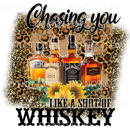 Chasing You Like A Shot Of Whiskey #2 Sublimation transfers 