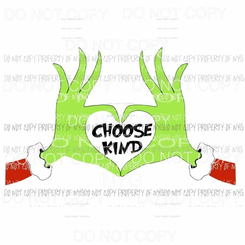 Choose Kind Grinch Sublimation transfers Heat Transfer