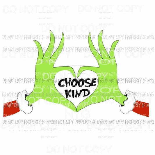 Choose Kind Grinch Sublimation transfers Heat Transfer