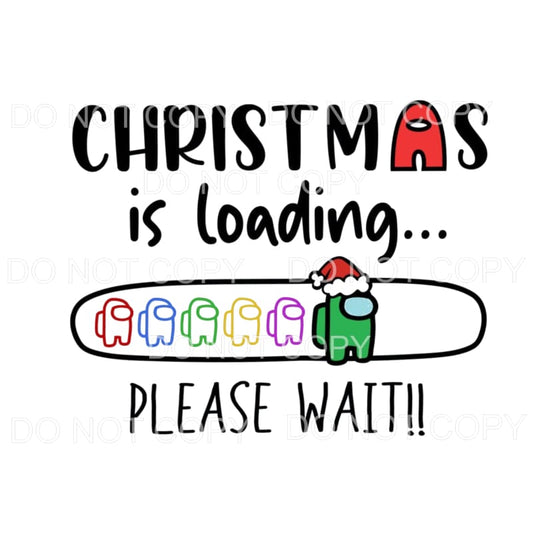 Christmas is loading Please wait among us Sublimation 