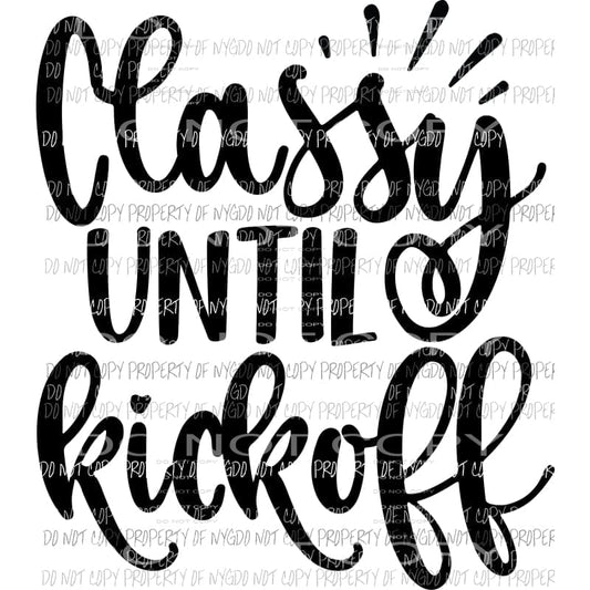 Classy Until Kickoff football Sublimation transfers Heat Transfer