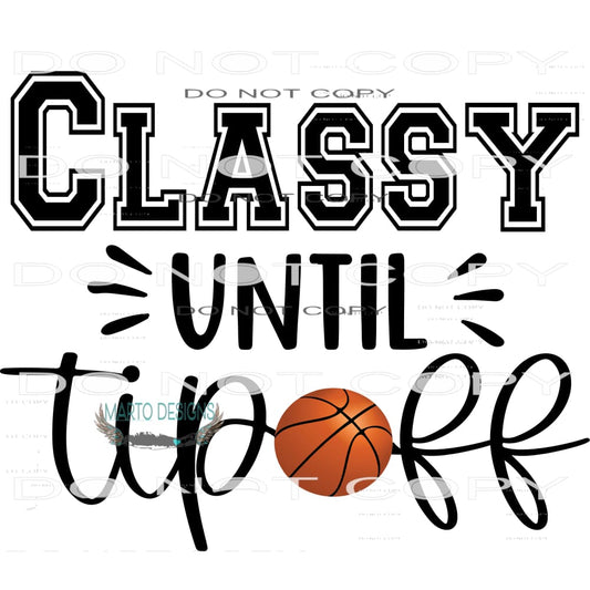 Classy Until Tipoff #9370 Sublimation transfers - Heat