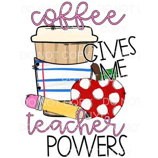 Coffee Gives Me Teacher Powers Sublimation transfers - Heat 