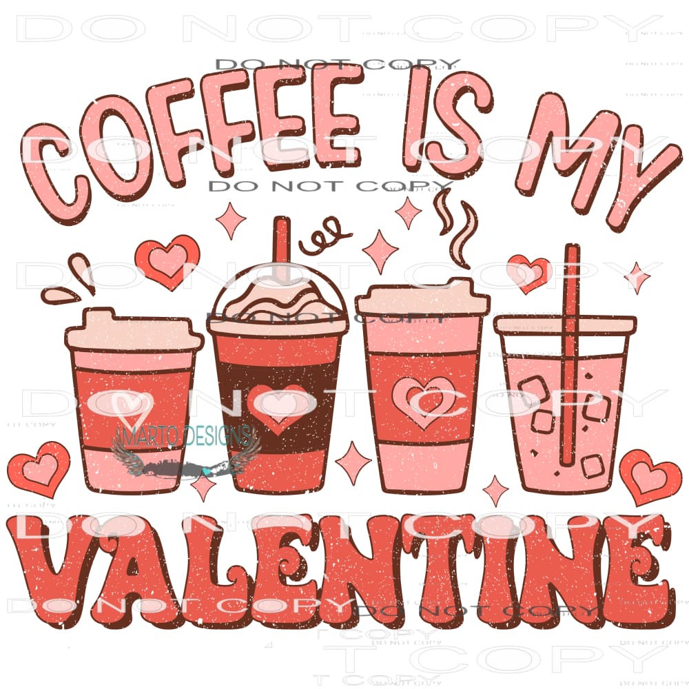 Coffee Is My Valentine #9110 Sublimation transfers - Heat