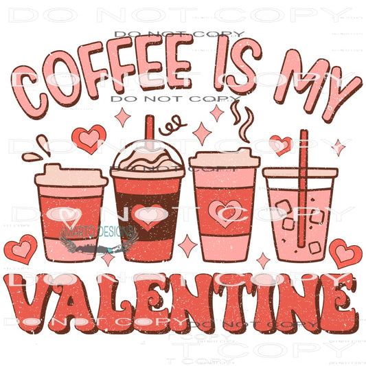 Coffee Is My Valentine #9110 Sublimation transfers - Heat
