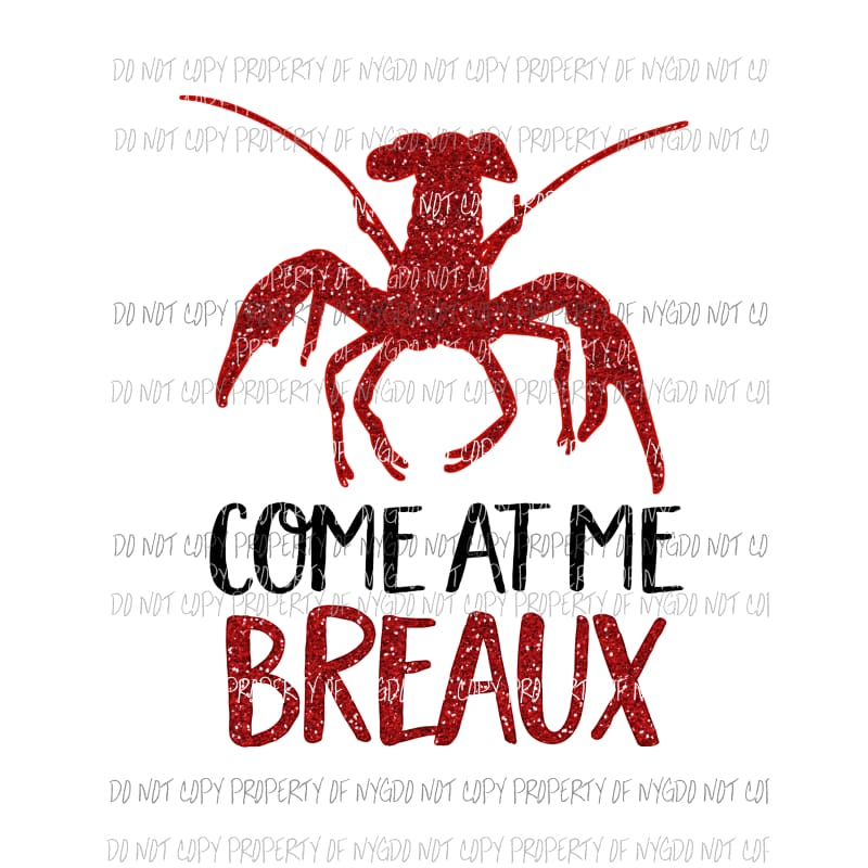 Come At Me Breaux crawfish mardi gras Louisiana Sublimation transfers Heat Transfer