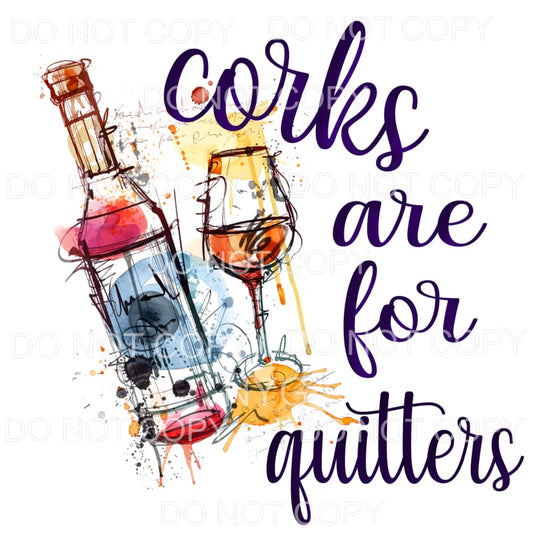 Corks Are For Quitters Wine Glass Sublimation transfers - 