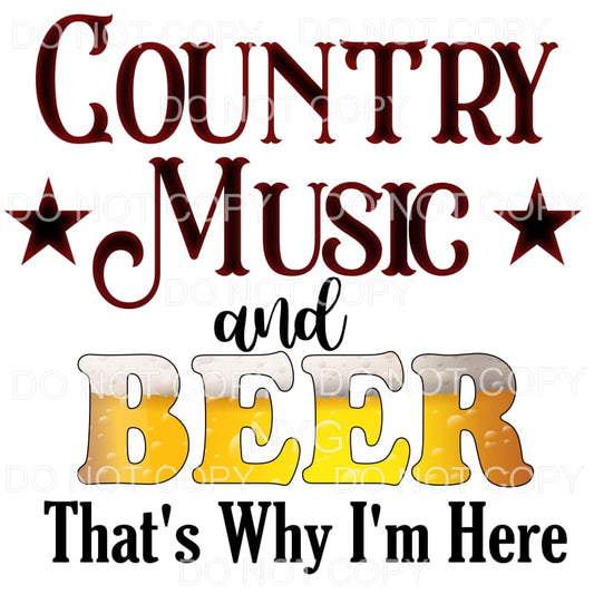 Country Music And Beer That’s Why I’m Here Sublimation 