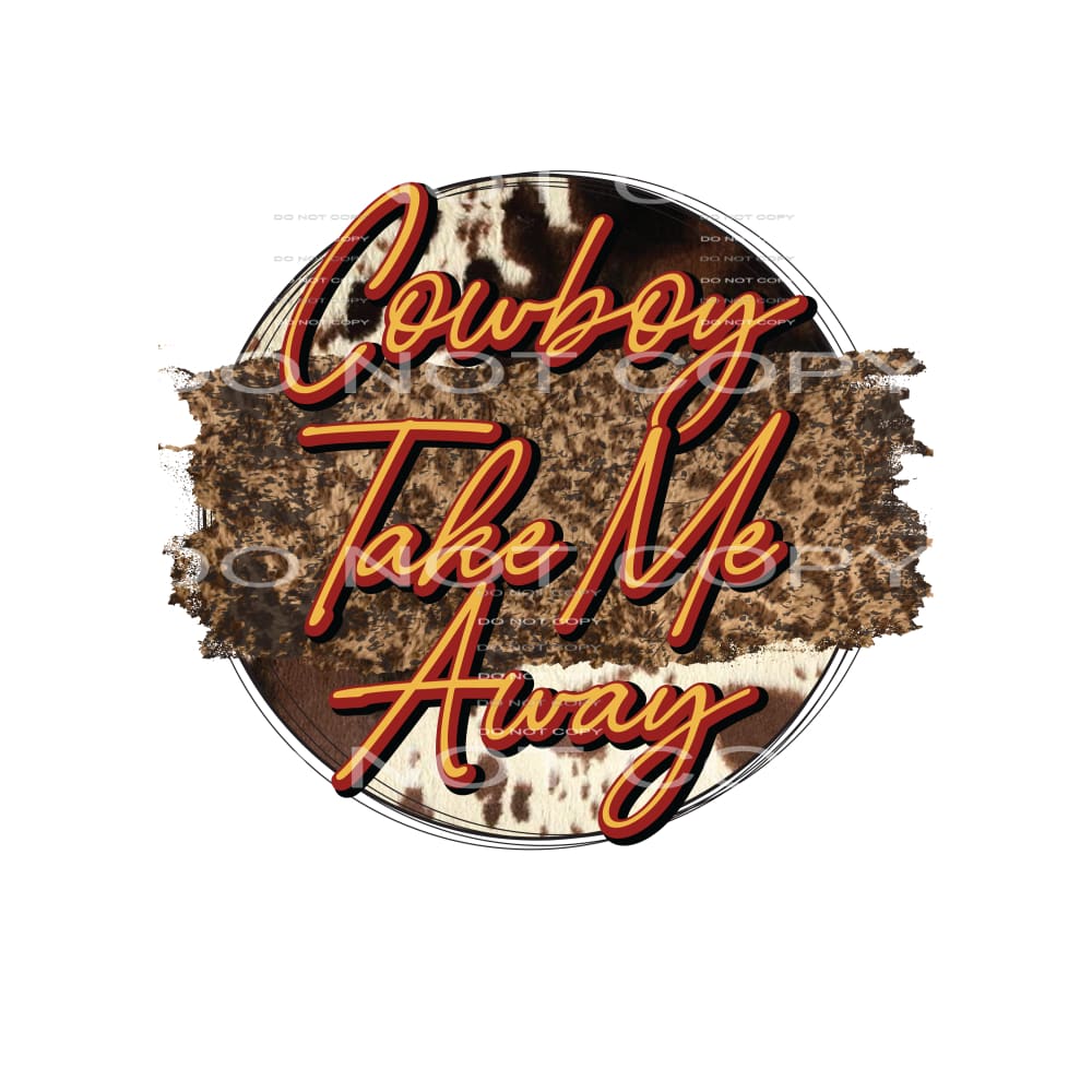Cowboy take me away # 246 Sublimation transfers - Heat