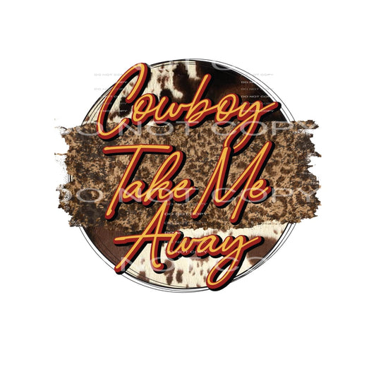 Cowboy take me away # 246 Sublimation transfers - Heat