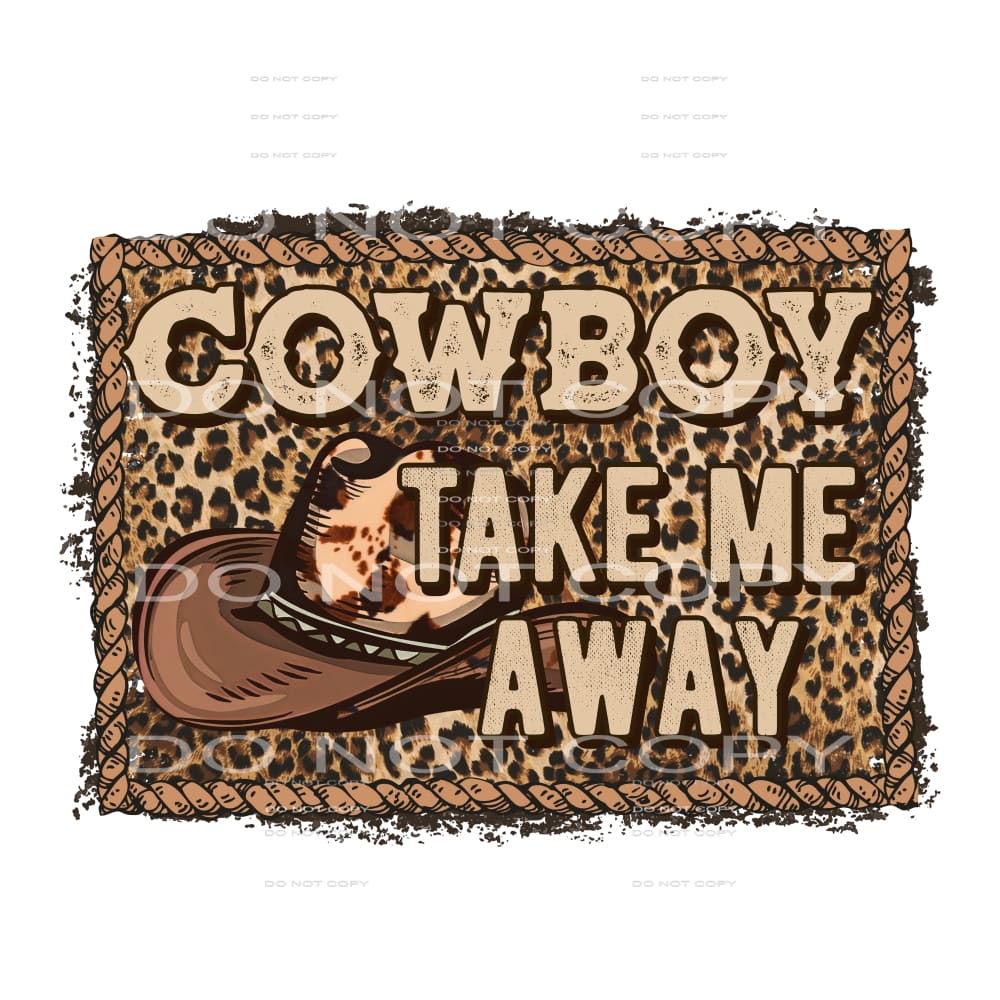 Cowboy Take Me Away #5679 Sublimation transfers - Heat