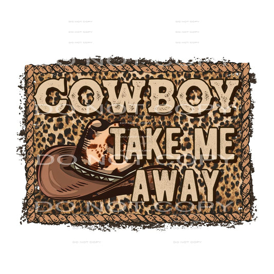 Cowboy Take Me Away #5679 Sublimation transfers - Heat