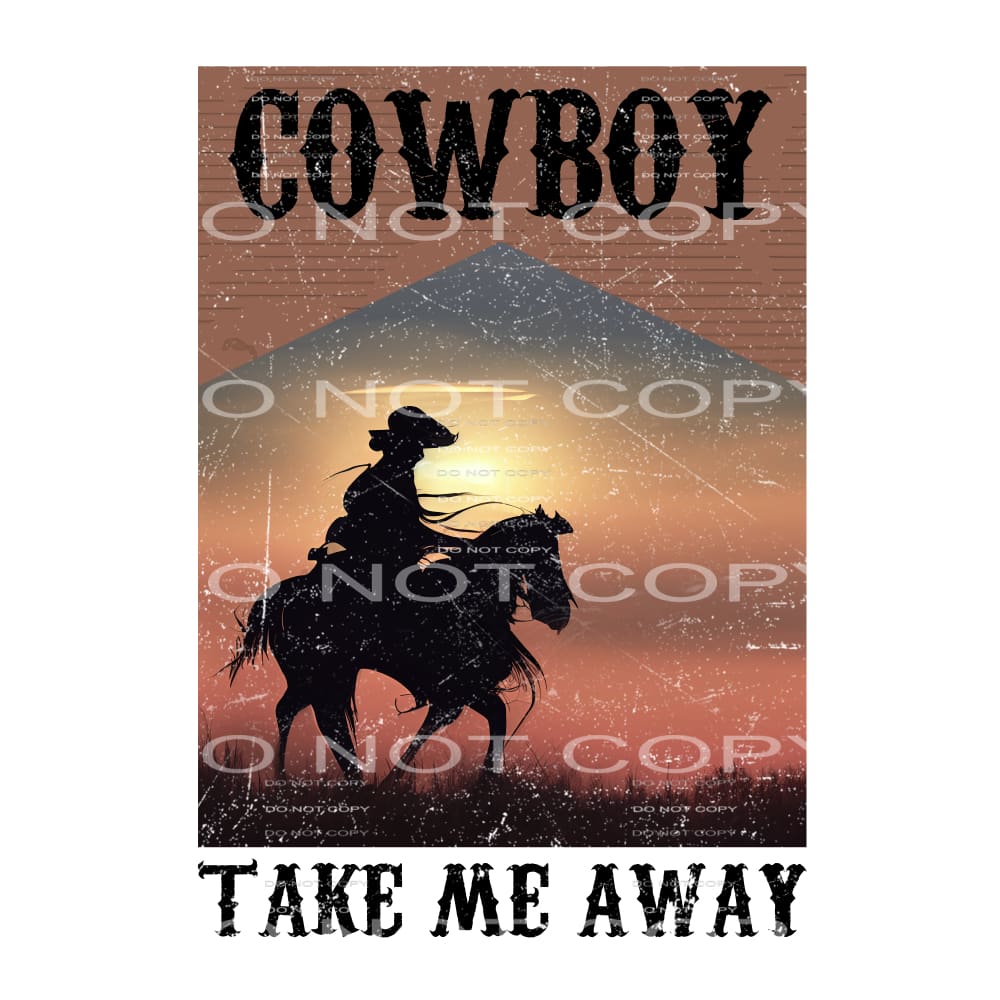 Cowboy Take Me Away #5685 Sublimation transfers - Heat