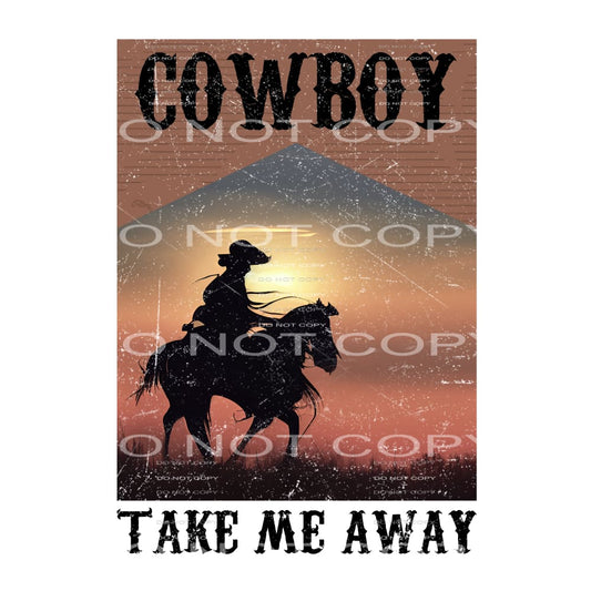 Cowboy Take Me Away #5685 Sublimation transfers - Heat