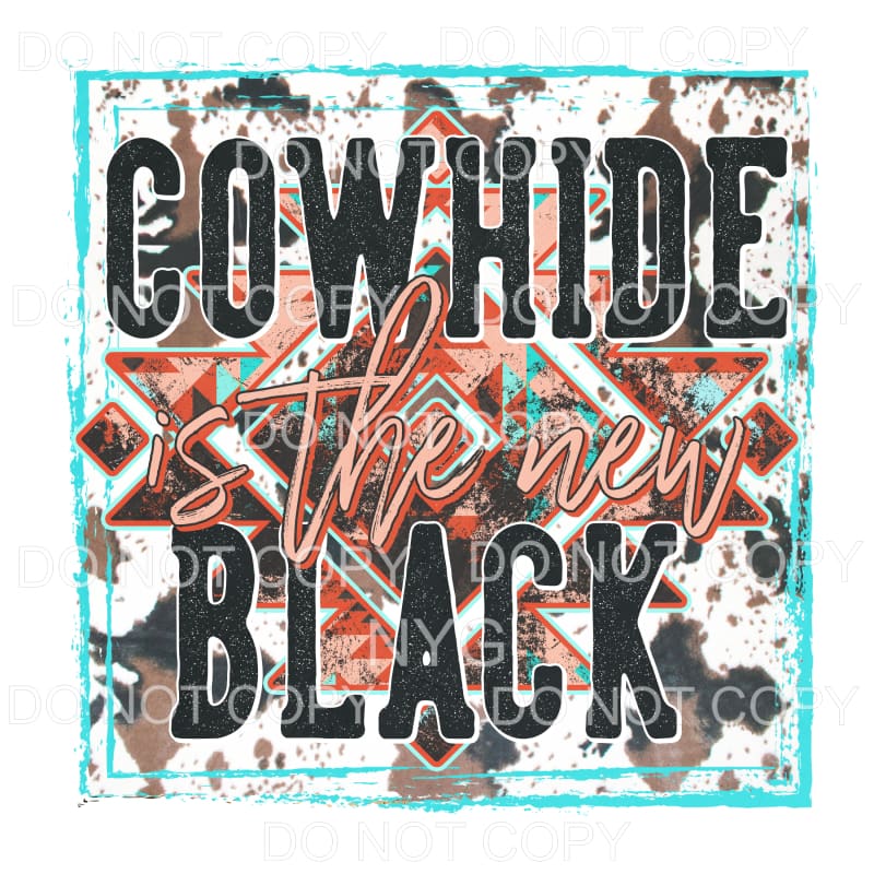 Cowhide Is The New Black Western Cow Print Background 