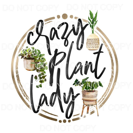Crazy Plant Lady Sublimation transfers - Heat Transfer