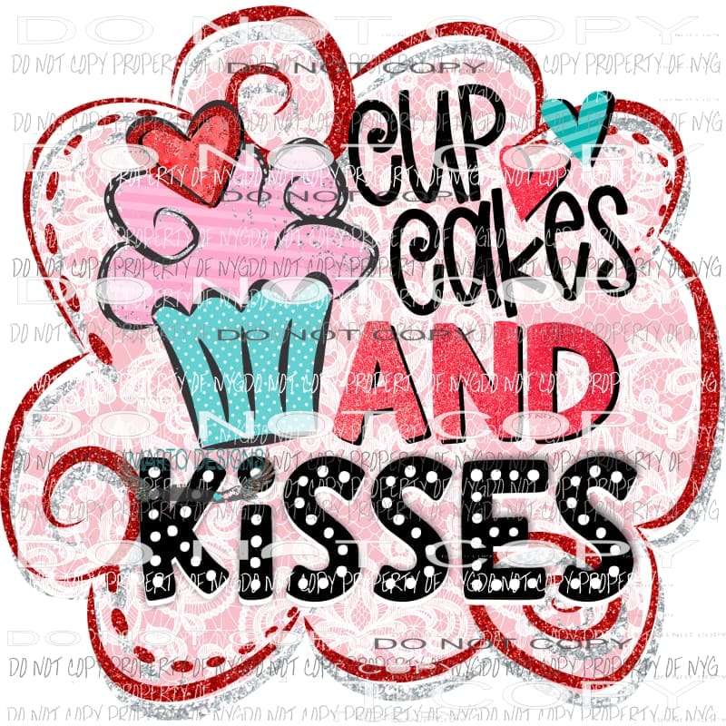 Cupcakes and Kisses- Valentines Day Love Sublimation transfers Heat Transfer