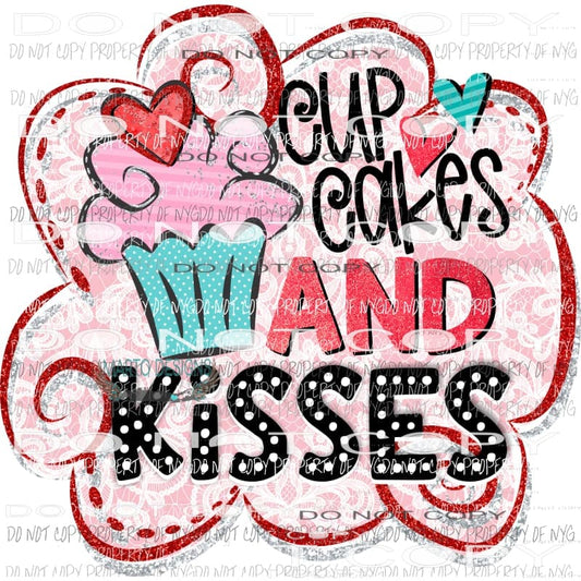 Cupcakes and Kisses- Valentines Day Love Sublimation transfers Heat Transfer