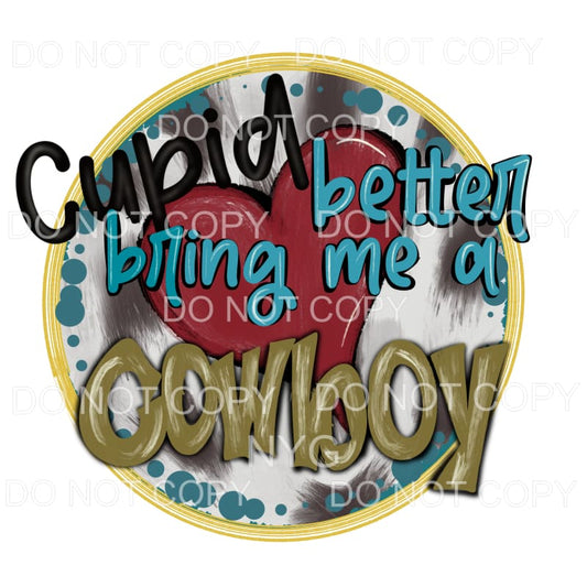 Cupid Better Bring Me A Cowboy Red Heart Sublimation 