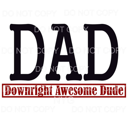 Dad Downright Awesome Dude Sublimation transfers - Heat 