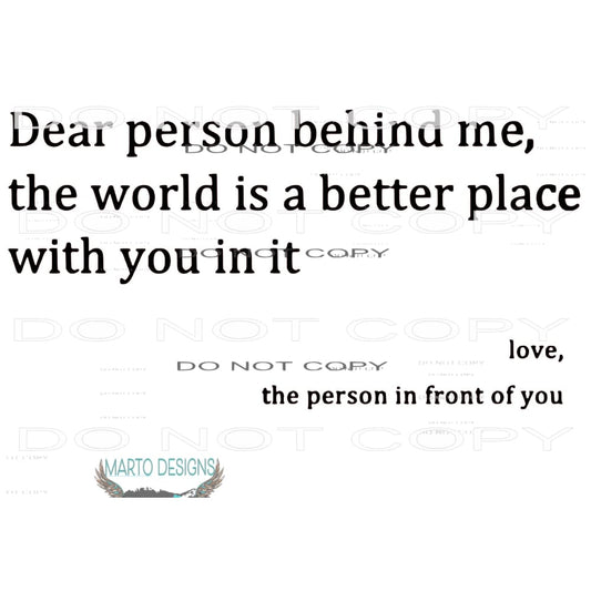 dear person behind me # 12345 Sublimation transfers - Heat