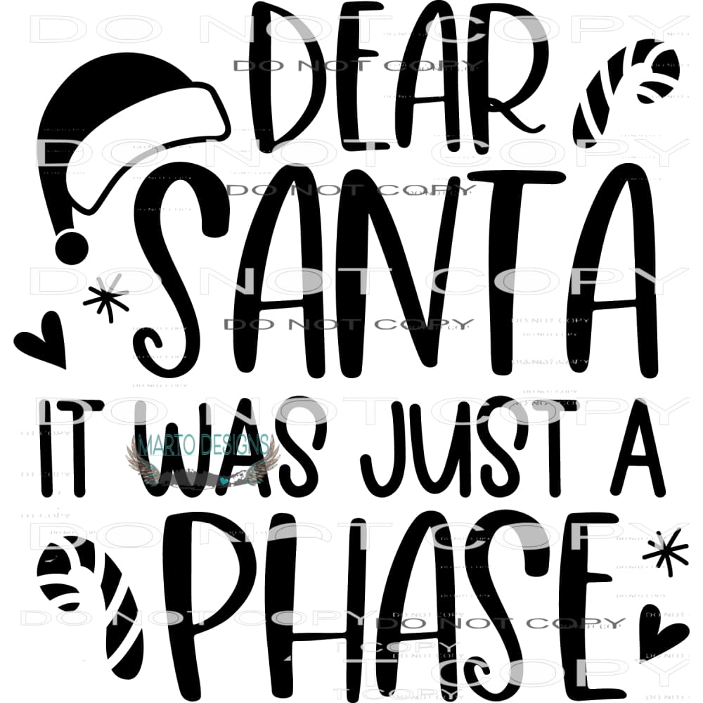Dear Santa It Was Just A Phase #7916 Sublimation transfers -