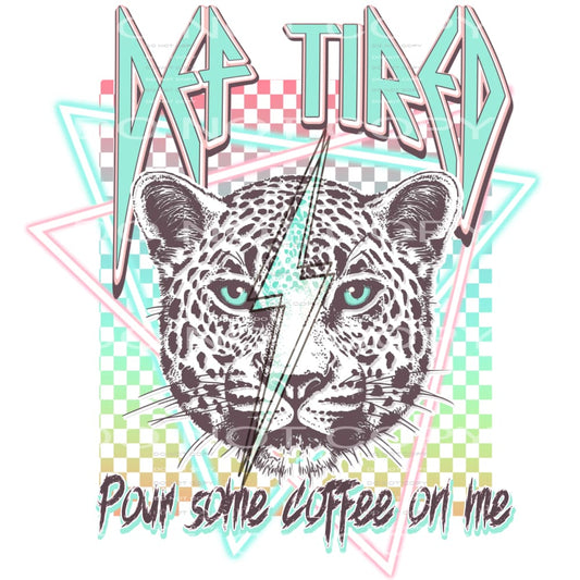 Def tired pour some coffee on me # 984 - Heat Transfer