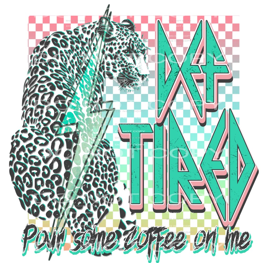 Def tired pour some coffee on me # 985 - Heat Transfer