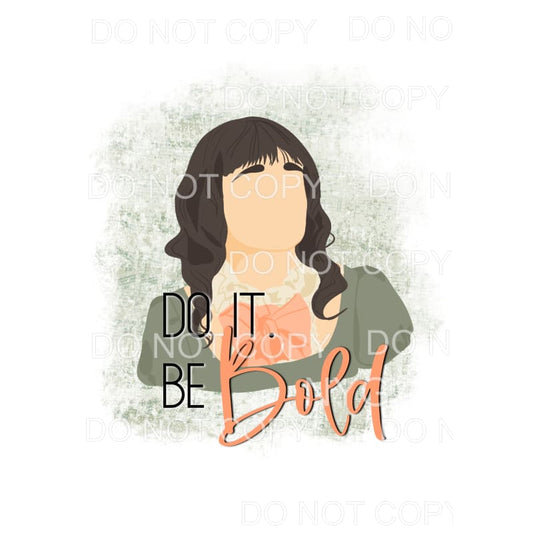 Do It Be Bold Eloise Bridgerton Sublimation transfers - Heat